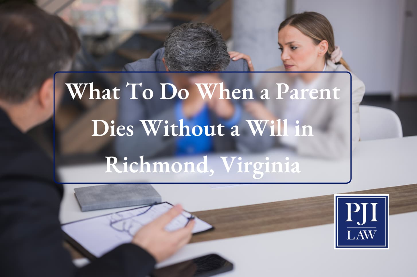 What To Do When a Parent Dies Without a Will in Richmond, Virginia | T: (804) 653-3450