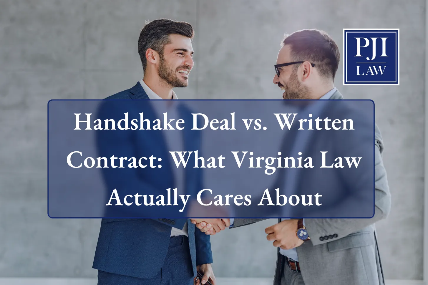 Blog 39 Handshake Deal vs. Written Contract: What Virginia Law Actually Cares About | Richmond, VA | T: (804) 653-3450