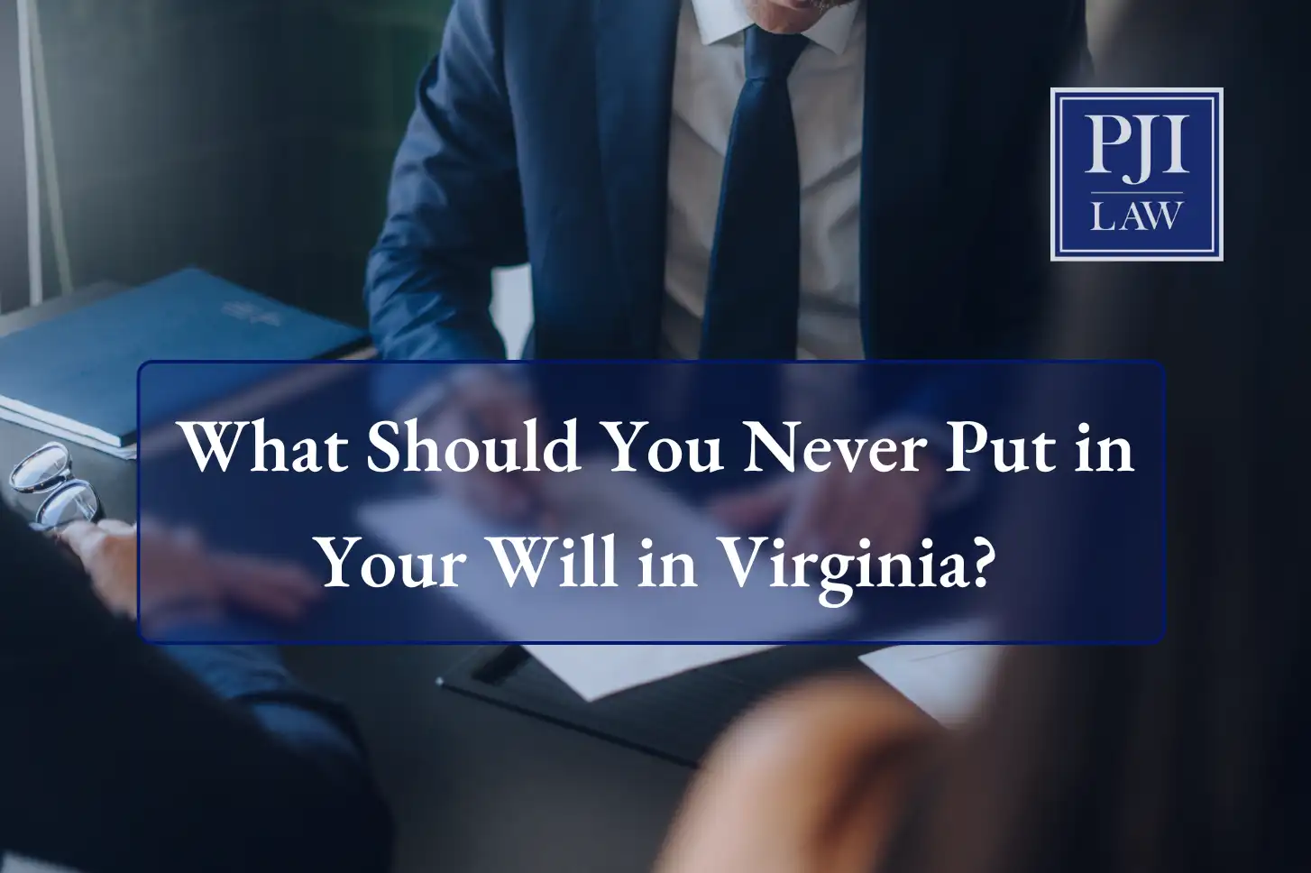 Home 11 What Should You Never Put in Your Will in Virginia?