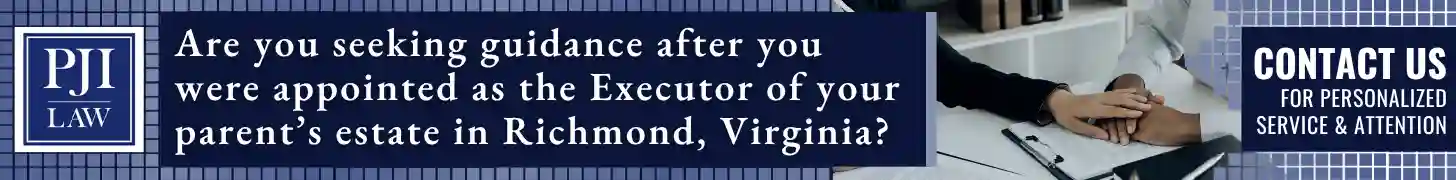 Your Parent Died and You’re Appointed as the Executor. What’s Next as an Executor of a Will in Richmond, VA? 6 Are you seeking guidance after you were appointed as the Executor of your parent’s estate in Richmond, Virginia_