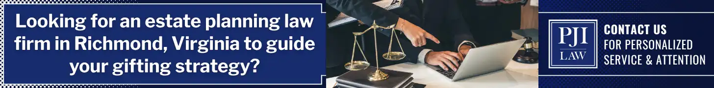7 Mistakes to Avoid When Gifting From an Estate in Richmond, Virginia 2 Looking for an estate planning law firm in Richmond, Virginia to guide your gifting strategy_