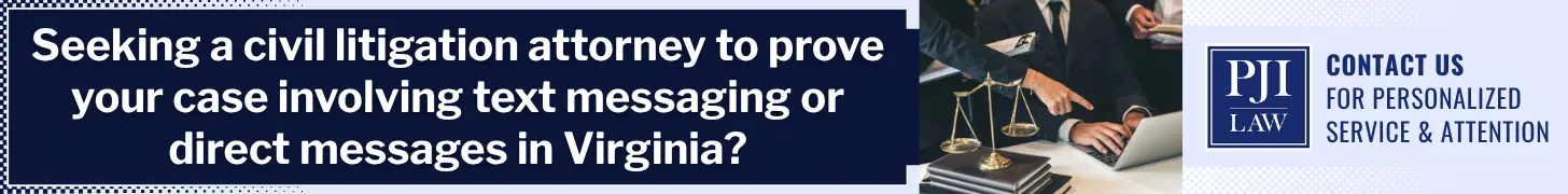Are Text Messages Admissible in Civil Court in Virginia, Alongside Emails and Social Media? 2 Seeking a civil litigation attorney to prove your case involving text messaging or direct messages in Virginia