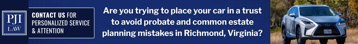 Can You Put a Car in a Trust in Richmond, Virginia? 4 Are you trying to place your car in a trust to avoid probate and common estate planning mistakes in Richmond Virginia img