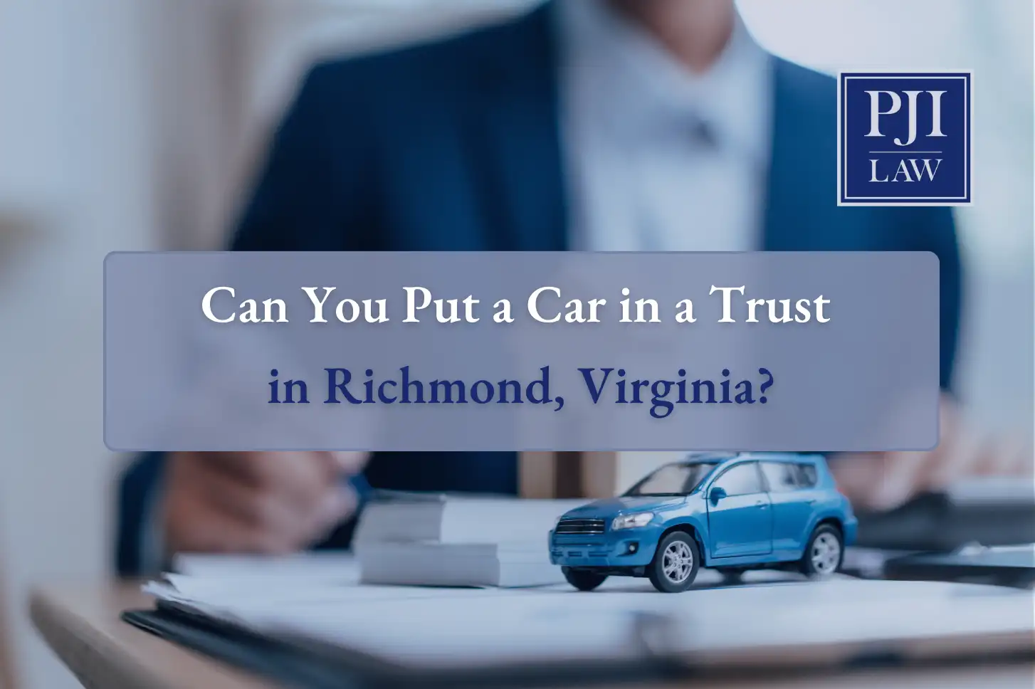 Home 11 Can You Put a Car in a Trust in Richmond, Virginia?