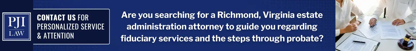 How Fiduciary Services Can Simplify Estate Administration in Richmond, VA for Churches, Nonprofits, & Long-Distance Heirs 7 Are you searching for a Richmond Virginia estate administration attorney to guide you regarding fiduciary services and the steps through probate img