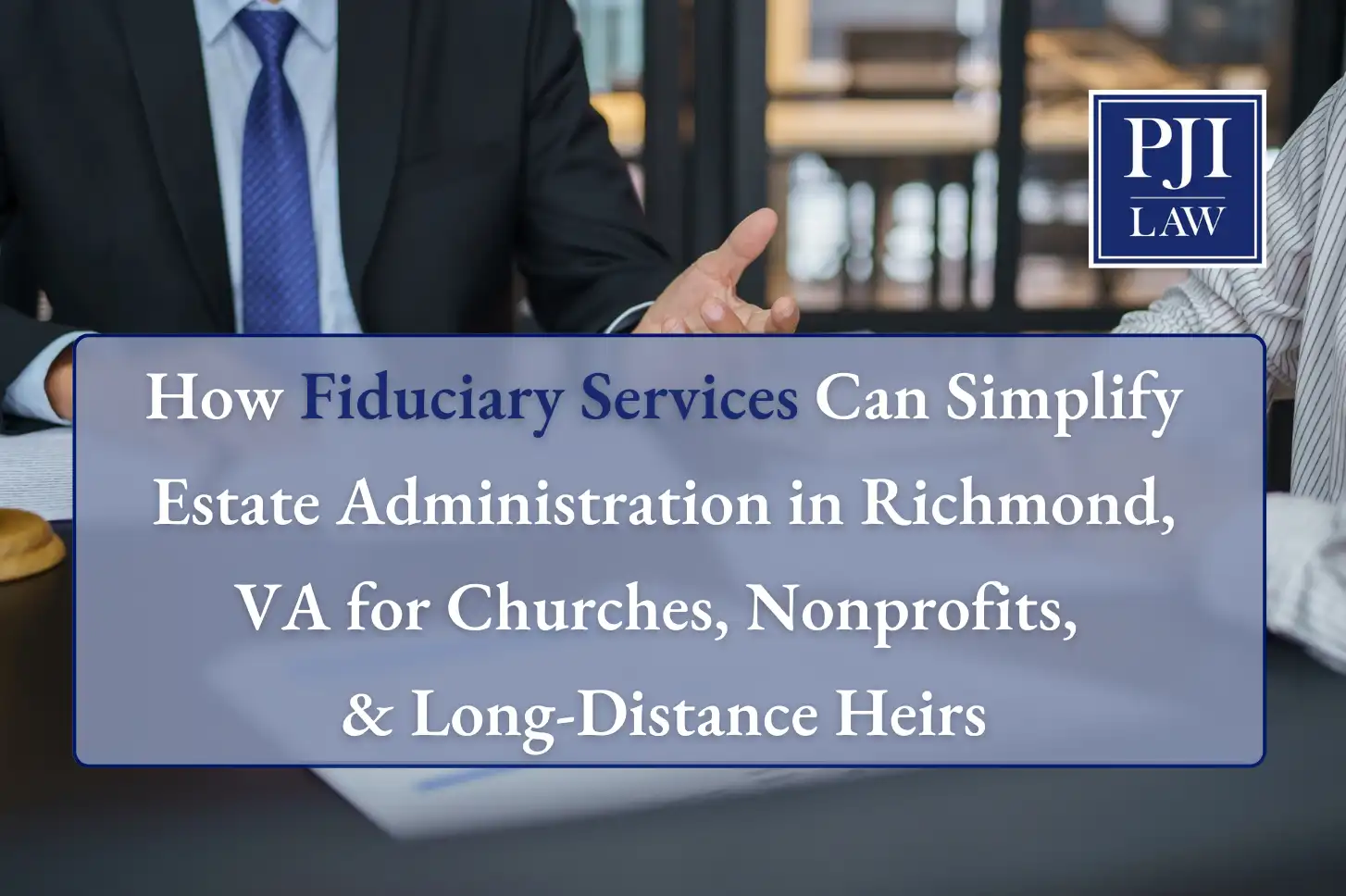 Home 12 How Fiduciary Services Can Simplify Estate Administration in Richmond, VA for Churches, Nonprofits, & Long-Distance Heirs